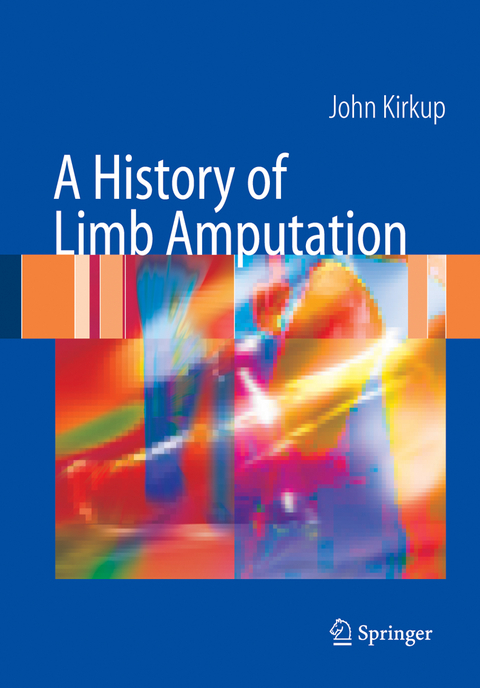 A History of Limb Amputation - John R. Kirkup