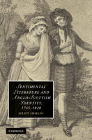 Sentimental Literature and Anglo-Scottish Identity, 1745–1820 - Juliet Shields