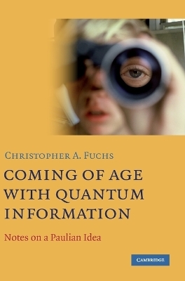 Coming of Age With Quantum Information - Christopher A. Fuchs