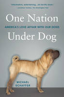 One Nation Under Dog - Michael Schaffer