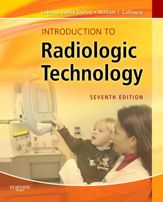 Introduction to Radiologic Technology - LaVerne Tolley Gurley, William J. Callaway