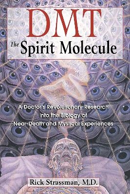 Dmt : the Spririt Molecule