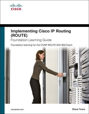 Implementing Cisco IP Routing (ROUTE) Foundation Learning Guide - Diane Teare