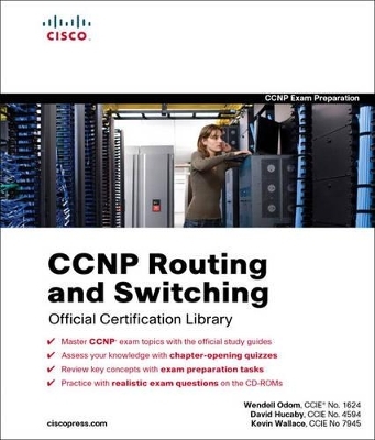 CCNP Routing and Switching Official  Certification Library (Exams 642-902, 642-813, 642-832) - Wendell Odom, David Hucaby, Kevin Wallace