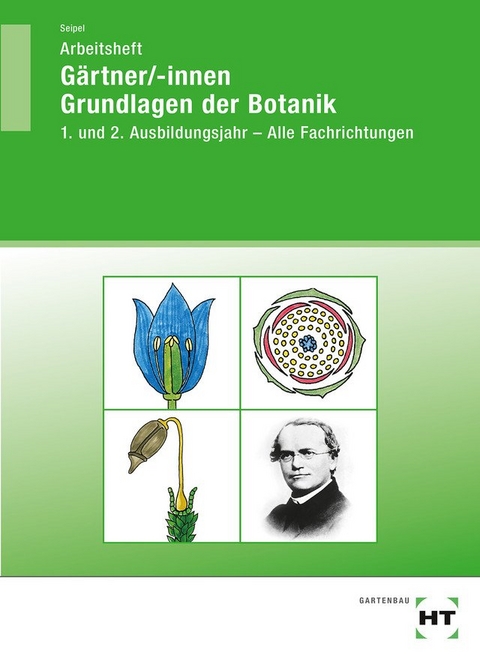 Arbeitsheft Gärtner/-innen Grundlagen der Botanik - Holger Seipel