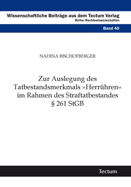 Zur Auslegung des Tatbestandsmerkmals "Herrühren" im Rahmen des Straftatbestandes § 261 StGB - Nadina Bischofberger