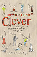 How to Sound Clever - Hubert Van Den Bergh