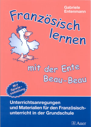 Französisch lernen mit der Ente Beau-Beau - Gabriele Entenmann