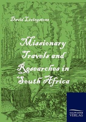 Missionary Travels and Researches in South Africa - David Livingstone