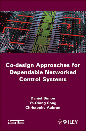 Co-design Approaches to Dependable Networked Control Systems - Daniel Simon, Ye-Qiong Song, Christophe Aubrun