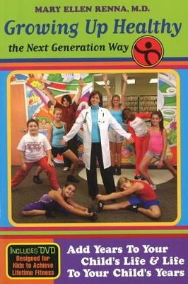 Growing Up Healthy the Next Generation Way - Mary Ellen Renna M.D.