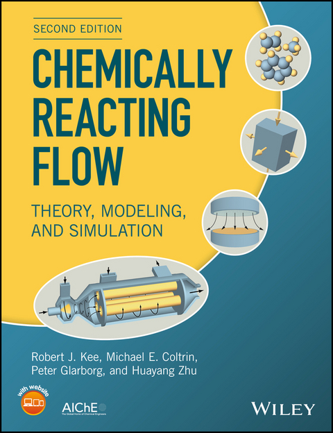 Chemically Reacting Flow - Robert J. Kee, Michael E. Coltrin, Peter Glarborg, Huayang Zhu