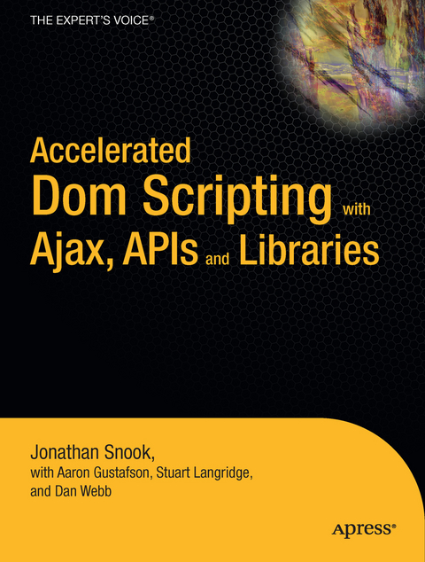 Accelerated DOM Scripting with Ajax, APIs, and Libraries - Aaron Gustafson, Jonathan Snook, Dan Webb, Stuart Langridge