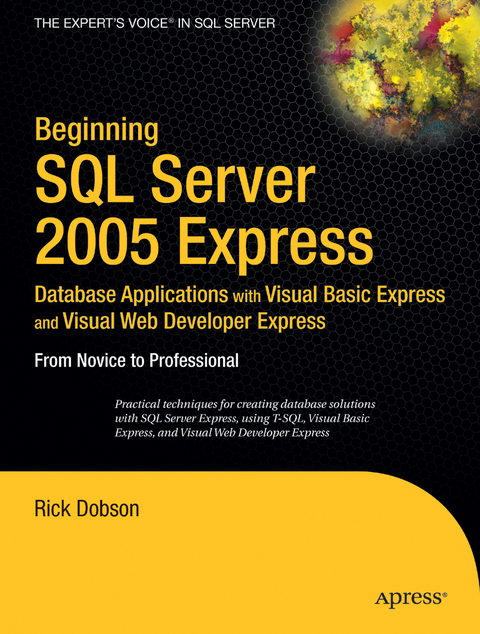 Beginning SQL Server 2005 Express Database Applications with Visual Basic Express and Visual Web Developer Express - Rick Dobson