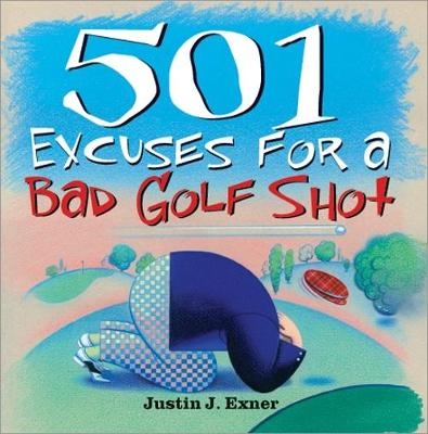 501 Excuses for a Bad Golf Shot - Justin J Exner