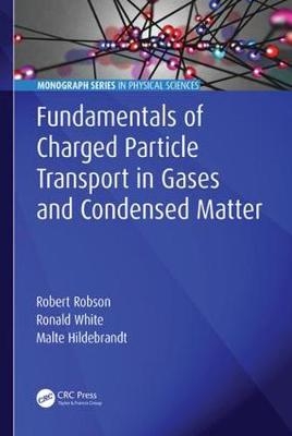 Fundamentals of Charged Particle Transport in Gases and Condensed Matter -  Malte Hildebrandt,  Robert Robson,  Ronald White