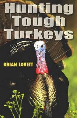 Hunting Tough Turkeys - Brian Lovett