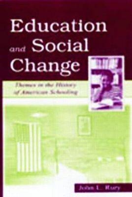 Education and Social Change - John Rury, John L. Rury