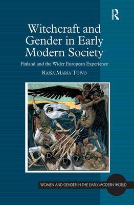 Witchcraft and Gender in Early Modern Society -  Raisa Maria Toivo