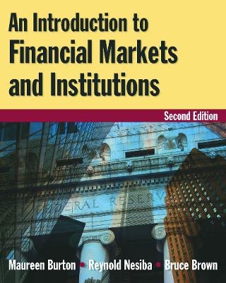 An Introduction to Financial Markets and Institutions - Maureen Burton, Reynold F. Nesiba, Bruce Brown