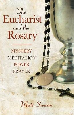 The Eucharist and the Rosary - Matt Swaim