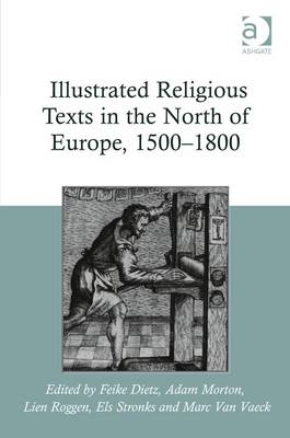 Illustrated Religious Texts in the North of Europe, 1500-1800 -  Feike Dietz,  Adam Morton,  Lien Roggen