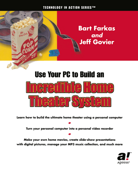 Use Your PC to Build an Incredible Home Theater System - Jeff Govier, Bart Farkas