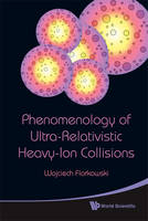 Phenomenology Of Ultra-relativistic Heavy-ion Collisions - Wojciech Florkowski