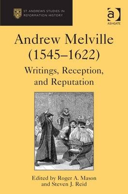 Andrew Melville (1545-1622) -  Steven J. Reid