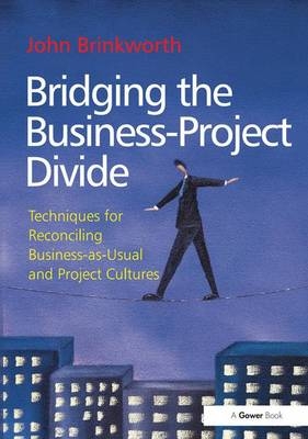 Bridging the Business-Project Divide -  John Brinkworth