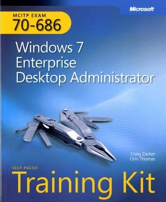 Windows® 7 Enterprise Desktop Administrator - Craig Zacker, Orin Thomas