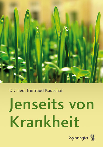 Jenseits von Krankheit - Irmtraud Kauschat