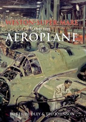 Weston-Super-Mare and the Aeroplane - Roger Dudley, Ted Johnson