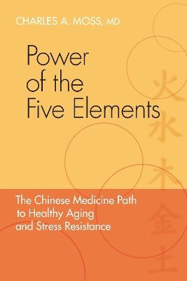 Power of the Five Elements - Charles A. Moss