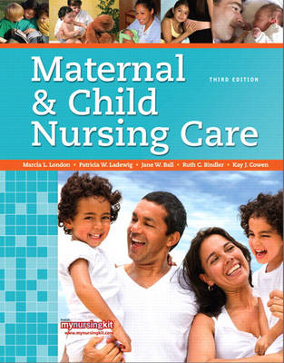 Maternal & Child Nursing Care - Marcia London, Patricia Ladewig, Jane W. Ball, Ruth C. Bindler, Kay J. Cowen