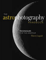 The Astrophotography Handbook - Thierry Legault