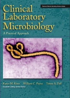 Clinical Laboratory Microbiology - Karen Kiser, William Payne, Theresa Taff