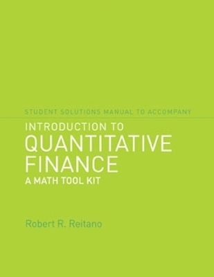 Student Solutions Manual to Accompany Introduction to Quantitative Finance: A Math Tool Kit - Robert R. Reitano