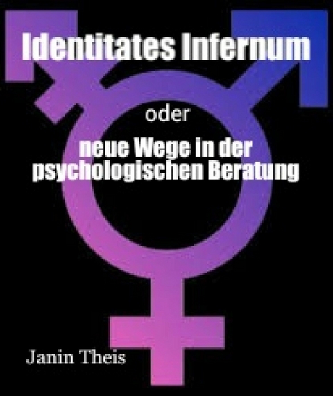 Identitates Infernum - neue Wege in der psychologischen Beratung - Janin Theis