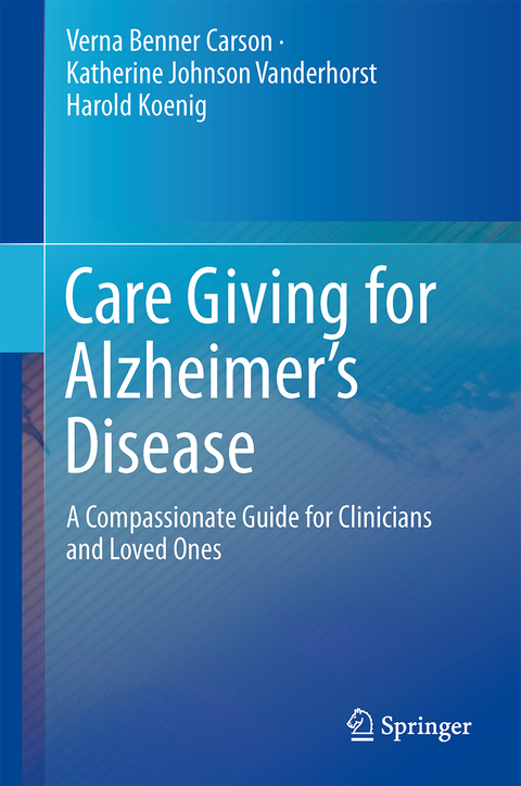 Care Giving for Alzheimer’s Disease - Verna Benner Carson, Katherine Johnson Vanderhorst, Harold G. Koenig