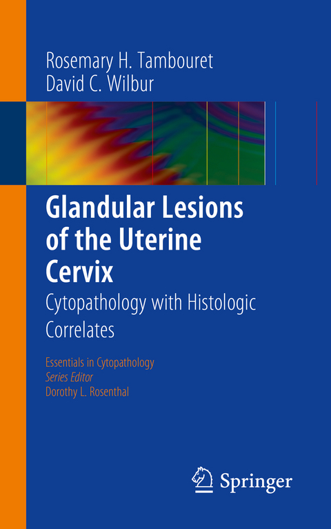 Glandular Lesions of the Uterine Cervix - Rosemary H. Tambouret, David C. Wilbur