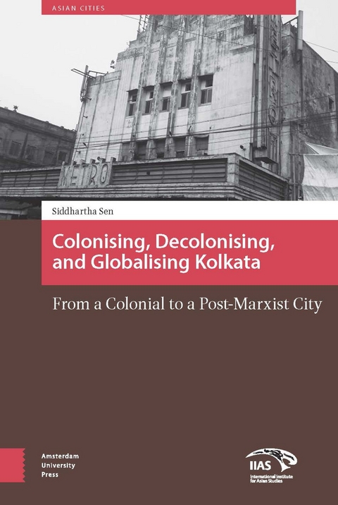 Colonizing, Decolonizing, and Globalizing Kolkata -  Sen Siddhartha Sen