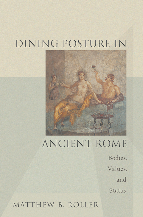 Dining Posture in Ancient Rome -  Matthew B. Roller