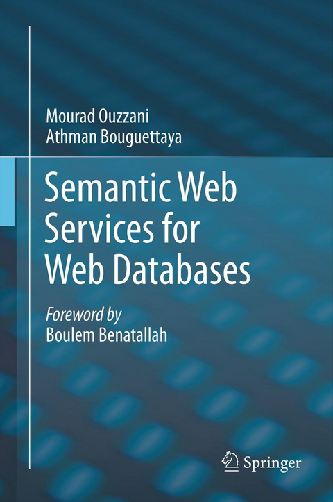 Semantic Web Services for Web Databases - Mourad Ouzzani, Athman Bouguettaya