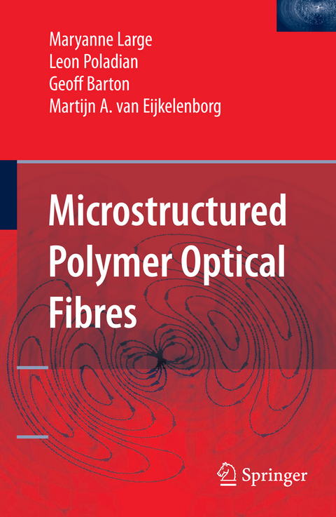 Microstructured Polymer Optical Fibres - Maryanne Large, Leon Poladian, Geoff Barton, Martijn A. van Eijkelenborg