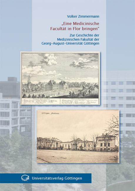 Eine Medicinische Facultät in Flor bringen. Zur Geschichte der Medizinischen Fakultät der Georg-August-Universität Göttingen - Volker Zimmermann