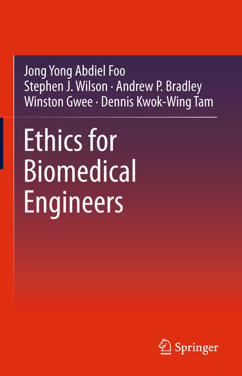 Ethics for Biomedical Engineers - Jong Yong Abdiel Foo, Stephen J. Wilson, Andrew P. Bradley, Winston Gwee, Dennis Kwok-Wing Tam