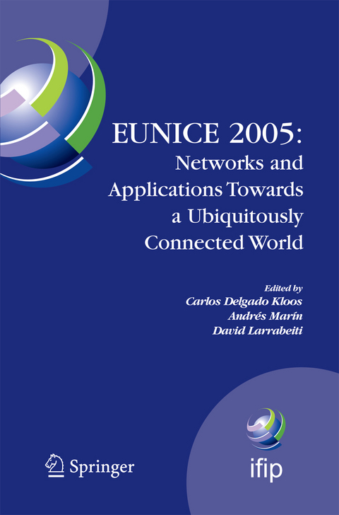 EUNICE 2005: Networks and Applications Towards a Ubiquitously Connected World - 