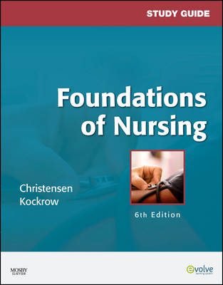 Study Guide for Foundations of Nursing - Barbara Lauritsen Christensen, Elaine Oden Kockrow