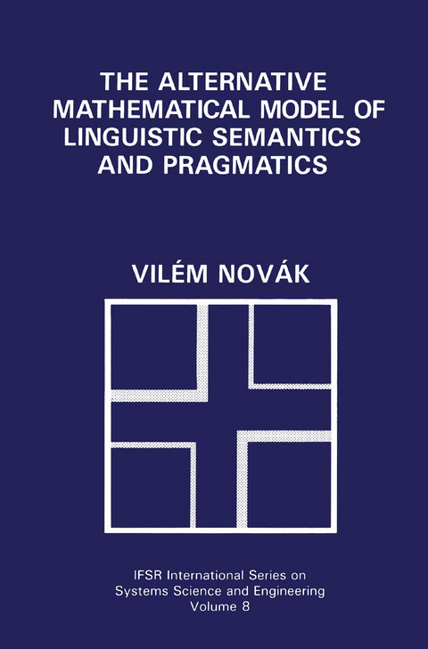 The Alternative Mathematical Model of Linguistic Semantics and Pragmatics - Vilém Novák